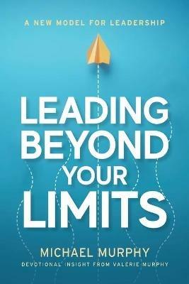 Leading Beyond Your Limits - Michael Murphy,Valerie Murphy - cover