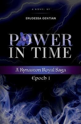 Power in Time: A Kynaston Royal Saga - Erudessa Gentian - cover