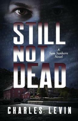 Still Not Dead: A Sam Sunborn Novel - Charles Levin - cover