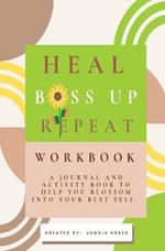 Heal. Boss Up. Repeat.: A Journal And Activity Book To Help You Blossom Into Your Best Self.