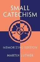 Small Catechism: Memorizing Edition - Martin Luther - cover