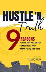 Hustle 'N Truth: 9 Reasons You're Not Ready For Tomorrow And What To Do About It