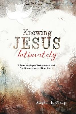 Knowing Jesus Intimately - Stephen E Canup - cover