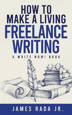 How to Make a Living Freelance Writing - James Rada - cover