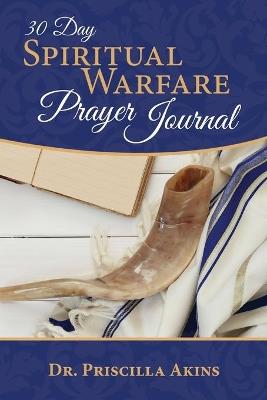 30 Day Spiritual Warfare Prayer Journal - Priscilla Akins - cover