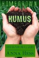 Homegrown Humus: Cover Crops in a No-Till Garden - Anna Hess - cover