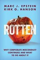 Rotten: Why Corporate Misconduct Continues and What to Do about It - Marc J Epstein,Kirk O Hanson - cover