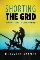 Shorting the Grid: The Hidden Fragility of Our Electric Grid - Meredith Angwin - cover