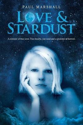 Love & Stardust: A memoir of true love. Two hearts, one soul and a promise of forever. - Paul Marshall - cover