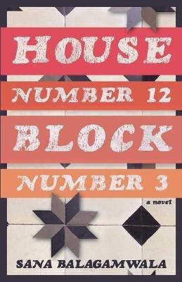 House Number 12 Block Number 3 - Sana Balagamwala - cover