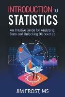 Introduction to Statistics: An Intuitive Guide for Analyzing Data and Unlocking Discoveries