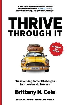 THRIVE Through It: Transforming Career Challenges in Leadership Success - Brittany N Cole - cover