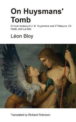 On Huysmans' Tomb: Critical reviews of J.-K. Huysmans and ? Rebours, En Rade, and L?-Bas - L?on Bloy - cover