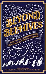 Beyond Beehives: Poetry & Prose Commemorating Utah's First 125 Years of Statehood