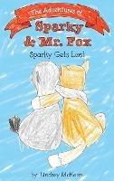 The Adventures of Sparky & Mr. Fox: Sparky Gets Lost - Lindsey McKeon - cover