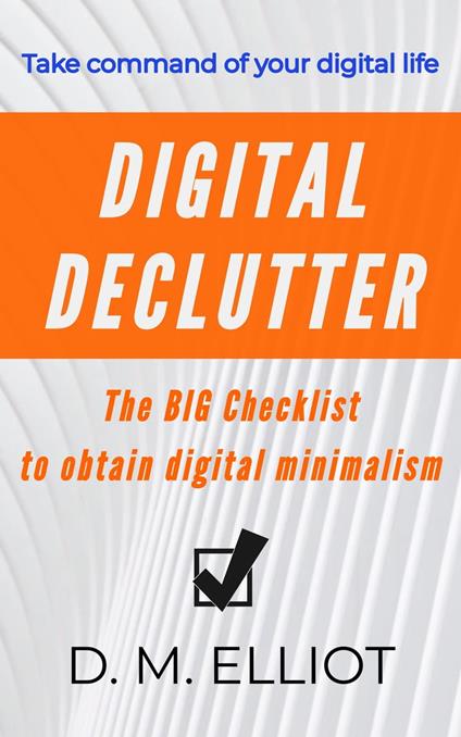 Digital Declutter: The BIG Checklist To Obtain Digital Minimalism