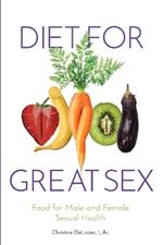 Diet for Great Sex: Food for Male and Female Sexual Health