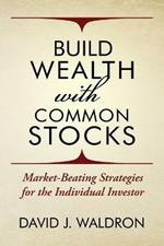 Build Wealth With Common Stocks: Market-Beating Strategies for the Individual Investor