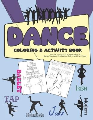 Dance Coloring & Activity Book: Coloring, Reference & Activity pages for Ballet, Tap, Jazz, Breakdance, Modern and Irish Dance - Krysta Bernhardt - cover