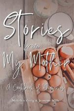 Stories from My Mother: A Cookbook of Memories