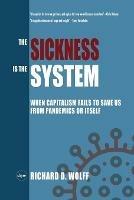 The Sickness is the System: When Capitalism Fails to Save Us from Pandemics or Itself