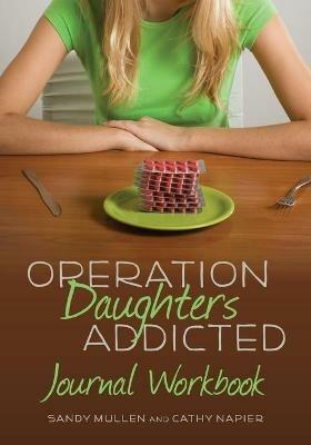 Operation Daughters Addicted Journal Workbook - Sandy Mullen,Cathy Napier - cover
