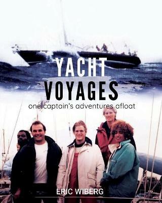 Yacht Voyages: One Captain's Adventures Afloat - Eric Wiberg - cover