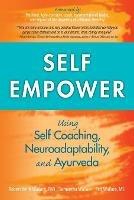 Self Empower: Using Self-Coaching, Neuroadaptability, and Ayurveda - Robert Keith Wallace,Samantha Wallace,Ted Wallace - cover