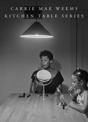 Carrie Mae Weems: Kitchen Table Series - cover