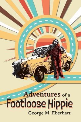 Adventures of a Footloose Hippie - George M Eberhart - cover