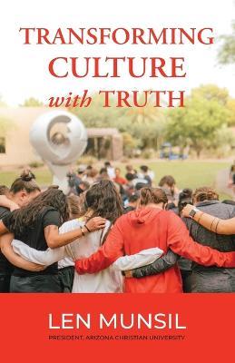 Transforming Culture with Truth Second Edition - Len Munsil - cover