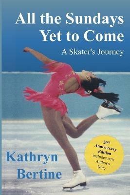 All the Sundays Yet to Come: A Skater's Journey - Kathryn Bertine - cover