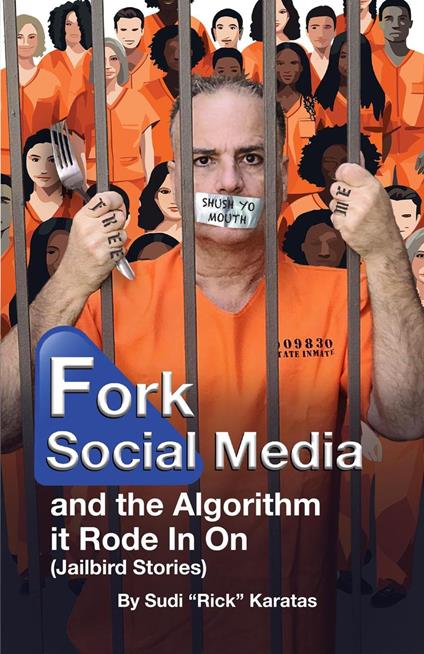 Fork Social Media and the Algorithm It Rode in On (Jailbird Stories) - Sudi Rick Karatas - ebook