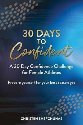 30 Days to Confident: A 30 Day Confidence Challenge for Female Athletes - Christen Shefchunas - cover