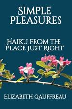 Simple Pleasures: Haiku from the Place Just Right