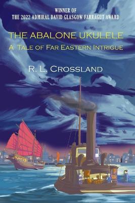 The Abalone Ukulele: A Tale of Far Eastern Intrigue - R L Crossland - cover