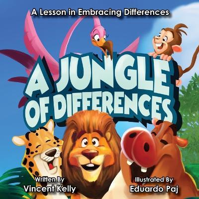 A Jungle of Differences: A Lesson in Embracing Differences - Vincent Kelly - cover