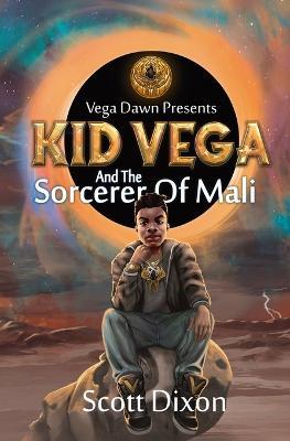 Kid Vega And The Sorcerer Of Mali - Scott Dixon - cover