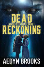 Dead Reckoning, Grave Intentions, Book 1