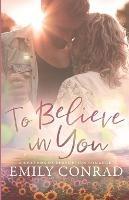 To Believe In You: A Contemporary Christian Romance - Emily Conrad - cover