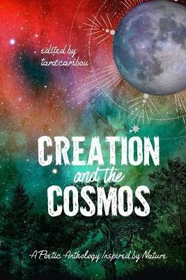 Creation and the Cosmos: A Poetic Anthology Inspired by Nature - Braeden Michaels,Brandon White - cover