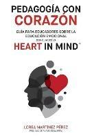 Pedagogia con corazon: Guia para educadores sobre la educacion emocional con el modelo HEART in Mind