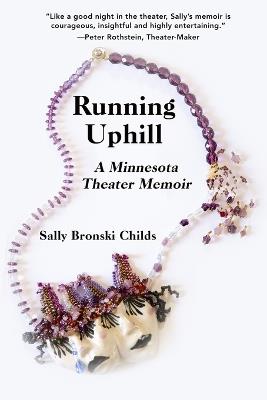 Running Uphill: A Minnesota Theater Memoir - Sally Bronski Childs - cover