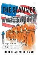 The Slammer: A Critique of Prison Overpopulation, a menacing flaw in American culture