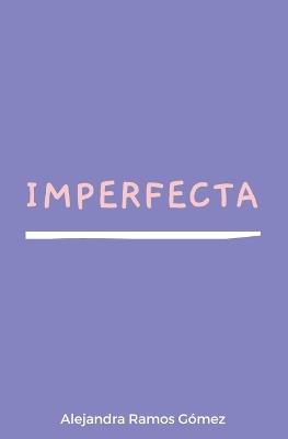 Imperfecta - Alejandra Ramos Gomez - cover