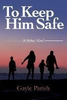 To Keep Him Safe - Gayle Parish - cover