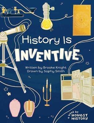 Honest History: History is Inventive - Brooke Knight,Sophy Smith - cover
