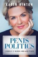 Penis Politics: A Memoir of Women, Men and Power