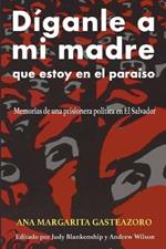 Diganle a mi madre que estoy en el paraiso: Memorias de una prisionera politica