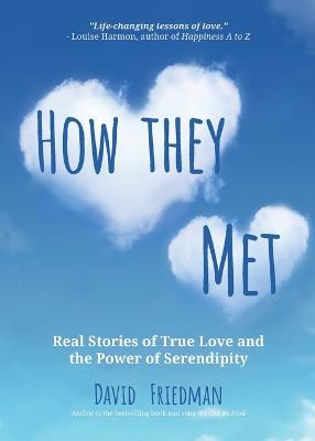 How They Met: Real Stories of True Love and the Power of Serendipity (2nd Edition) - David Friedman - cover